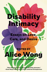 Book cover for Disability Intimacy: Essays on Love, Care, and Desire
