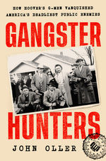 Book cover for Gangster Hunters: How Hoover's G-Men Vanquished America's Deadliest Public Enemies