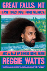 Book cover for Great Falls, MT: Fast Times, Post-Punk Weirdos, and a Tale of Coming Home Again