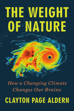 Book cover for The Weight of Nature: How a Changing Climate Changes Our Brains