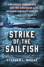 Book cover for Strike of the Sailfish: Two Sister Submarines and the Sinking of a Japanese Aircraft Carrier