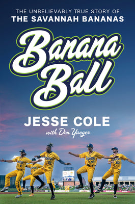 Book cover for Banana Ball: The Unbelievably True Story of the Savannah Bananas