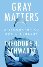Book cover for Gray Matters: A Biography of Brain Surgery