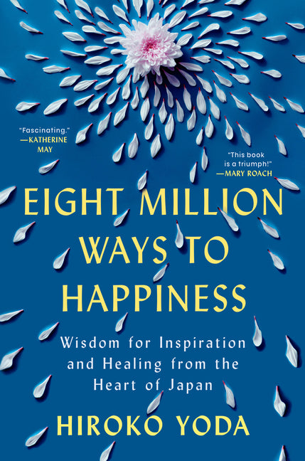 Book cover for Eight Million Ways to Happiness: Wisdom for Inspiration and Healing from the Heart of Japan