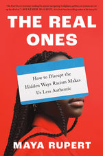 Book cover for Real Ones: How to Disrupt the Hidden Ways Racism Makes Us Less Authentic