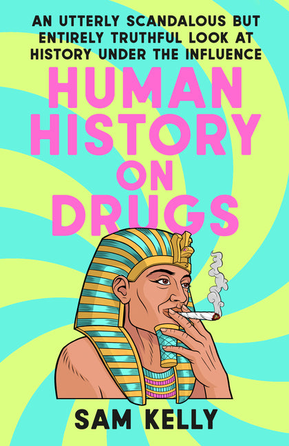 Book cover for Human History on Drugs: An Utterly Scandalous But Entirely Truthful Look at History Under the Influence