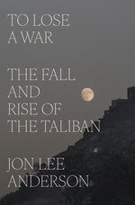 Book cover for To Lose a War: The Fall and Rise of the Taliban