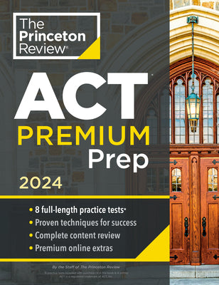 Book cover for Princeton Review ACT Premium Prep, 2024: 8 Practice Tests + Content Review + Strategies