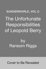 Book cover for Sunderworld, Vol 2: The Unfortunate Responsibilities of Leopold Berry