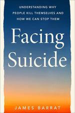 Book cover for Facing Suicide: Understanding Why People Kill Themselves and How We Can Stop Them