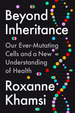 Book cover for Beyond Inheritance: Our Ever-Mutating Cells and a New Understanding of Health