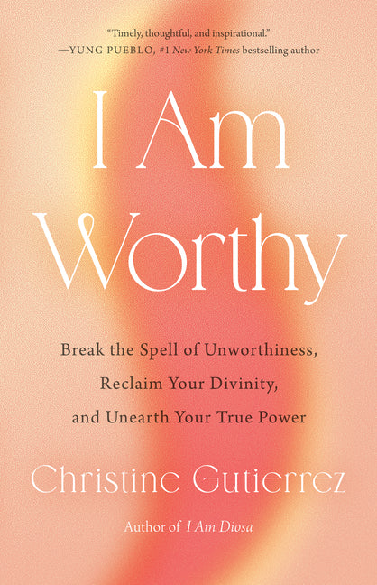 Book cover for I Am Worthy: Break the Spell of Unworthiness, Reclaim Your Divinity, and Unearth Your True Power