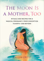 Book cover for Moon Is a Mother, Too: Rituals and Recipes for a Magical Pregnancy, from Conception to Birth - And Beyond