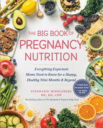 Book cover for The Big Book of Pregnancy Nutrition: Everything Expectant Moms Need to Know for a Happy, Healthy Nine Months and Beyond