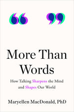 Book cover for More Than Words: How Talking Sharpens the Mind and Shapes Our World