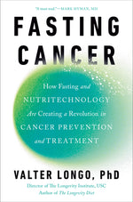 Book cover for Fasting Cancer: How Fasting and Nutritechnology Are Creating a Revolution in Cancer Prevention and Treatment