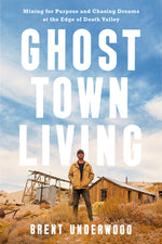 Book cover for Ghost Town Living: Mining for Purpose and Chasing Dreams at the Edge of Death Valley
