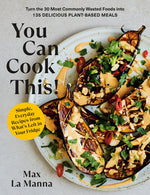 Book cover for You Can Cook This!: Turn the 30 Most Commonly Wasted Foods Into 135 Delicious Plant-Based Meals: A Vegan Cookbook
