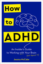 Book cover for How to ADHD: An Insider's Guide to Working with Your Brain (Not Against It)