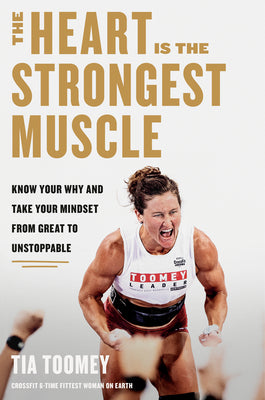 Book cover for The Heart Is the Strongest Muscle: Know Your Why and Take Your Mindset from Great to Unstoppable