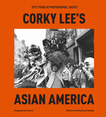 Book cover for Corky Lee's Asian America: Fifty Years of Photographic Justice