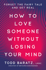 Book cover for How to Love Someone Without Losing Your Mind: Forget the Fairy Tale and Get Real