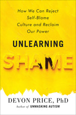 Book cover for Unlearning Shame: How We Can Reject Self-Blame Culture and Reclaim Our Power