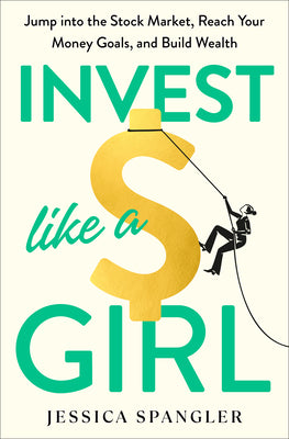 Book cover for Invest Like a Girl: Jump Into the Stock Market, Reach Your Money Goals, and Build Wealth