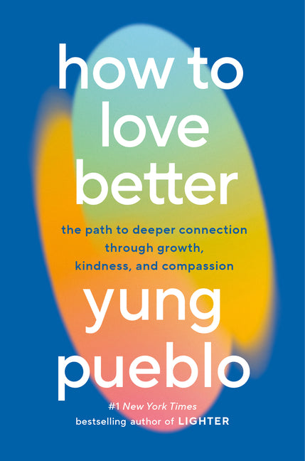 Book cover for How to Love Better: The Path to Deeper Connection Through Growth, Kindness, and Compassion