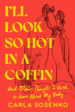 Book cover for I'll Look So Hot in a Coffin: And Other Thoughts I Used to Have about My Body