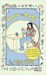 Book cover for How to Baby: A No-Advice-Given Guide to Motherhood, with Drawings