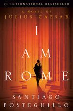 Book cover for I Am Rome: A Novel of Julius Caesar