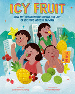 Book cover for Icy Fruit: How My Grandfather Spread the Joy of Ice Pops Across Taiwan