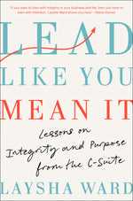 Book cover for Lead Like You Mean It: Lessons on Integrity and Purpose from the C-Suite