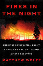 Book cover for Fires in the Night: The Earth Liberation Front, the Fbi, and a Secret History of Eco-Sabotage