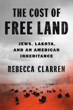 Book cover for The Cost of Free Land: Jews, Lakota, and an American Inheritance