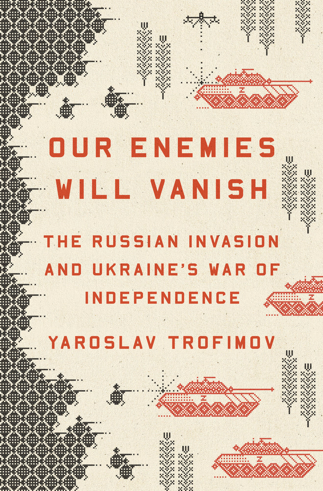 Book cover for Our Enemies Will Vanish: The Russian Invasion and Ukraine's War of Independence