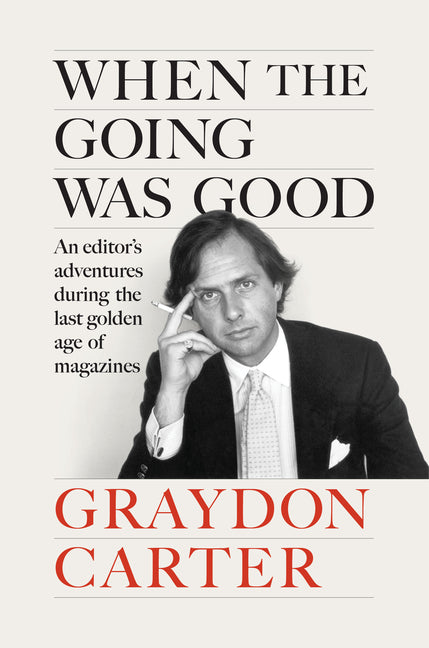 Book cover for When the Going Was Good: An Editor's Adventures During the Last Golden Age of Magazines