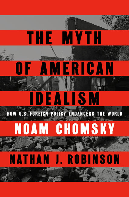 Book cover for Myth of American Idealism: How U.S. Foreign Policy Endangers the World