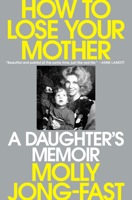 Book cover for How to Lose Your Mother: A Daughter's Memoir
