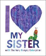 Book cover for I Love My Sister with the Very Hungry Caterpillar
