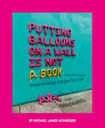 Book cover for Putting Balloons on a Wall Is Not a Book: Inspirational Advice (and Non-Advice) for Life from @Blcksmth