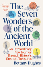 Book cover for The Seven Wonders of the Ancient World: An Extraordinary New Journey Through History's Greatest Treasures