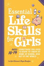 Book cover for Essential Life Skills for Girls: Everything You Need to Know to Thrive at Home, at School, and Out in the World