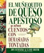 Book cover for Muñequito de Queso Apestoso Y Otros Cuentos Con Demasiadas Tontadas (the Stinky Cheese Man and Other Fairly Stupid Tales Spanish Edition)