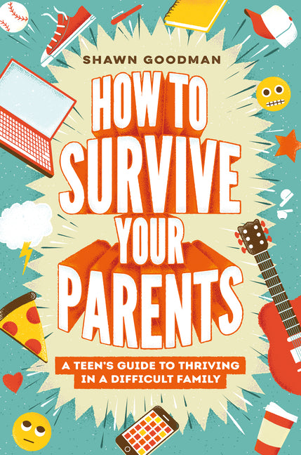 Book cover for How to Survive Your Parents: A Teen's Guide to Thriving in a Difficult Family