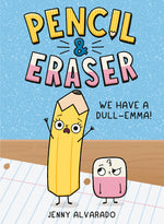 Book cover for Pencil & Eraser: We Have a Dull-Emma!: An Early Reader Graphic Novel