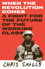 Book cover for When the Revolution Comes: A Fight for the Future of the Working Class