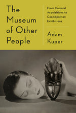Book cover for The Museum of Other People: From Colonial Acquisitions to Cosmopolitan Exhibitions