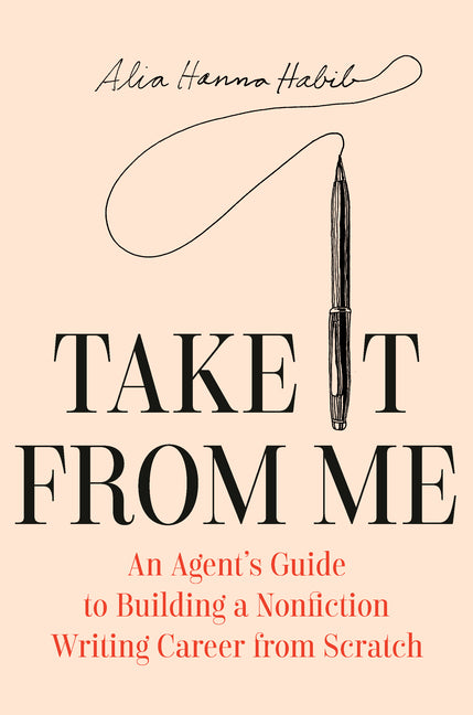 Book cover for Take It from Me: An Agent's Guide to Building a Nonfiction Writing Career from Scratch